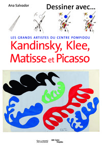 DESSINER AVEC KANDINSKY, KLEE, MATISSE ET PICASSO