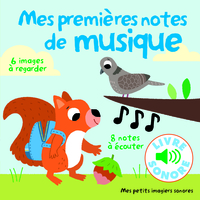 MES PREMIERES NOTES DE MUSIQUE - 6 IMAGES A REGARDER, 8 NOTES A ECOUTER