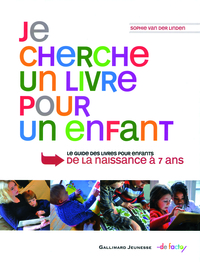 JE CHERCHE UN LIVRE POUR UN ENFANT - GUIDE DES LIVRES POUR ENFANTS, DE LA NAISSANCE A 7 ANS