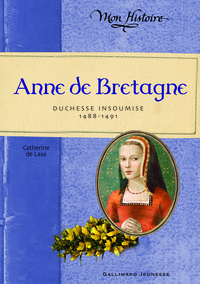 ANNE DE BRETAGNE - DUCHESSE INSOUMISE (1488-1491)