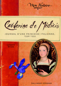 CATHERINE DE MEDICIS - JOURNAL D'UNE PRINCESSE ITALIENNE (1530-1533)