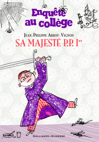 ENQUETE AU COLLEGE, 7 : SA MAJESTE P. P. 1ER