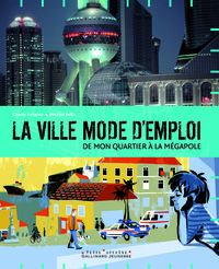 LA VILLE MODE D'EMPLOI - DE MON QUARTIER A LA MEGAPOLE