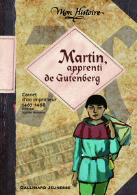 MARTIN, APPRENTI DE GUTENBERG - CARNET DE VOYAGE D'UN IMPRIMEUR, 1467-1468