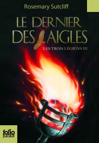 LES TROIS LEGIONS - III - LE DERNIER DES AIGLES