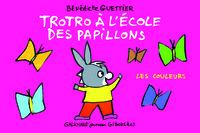TROTRO A L'ECOLE DES PAPILLONS - LES COULEURS