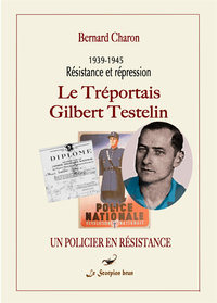 Le Tréportais Gilbert Testelin-Un policier en résistance