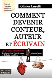 COMMENT DEVENIR CONTEUR, AUTEUR ET ECRIVAIN - TENDONS DU STYLE ET TENSIONS DRAMATIQUE, LE DIFFICILE