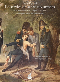 LE SERVICE DE SANTE AUX ARMEES de la Révolution et de l'Empire 1792-1815