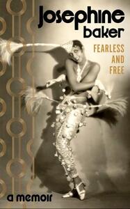 Josephine Baker Fearless and Free /anglais