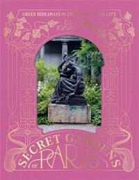 The Secret Gardens of Paris /anglais