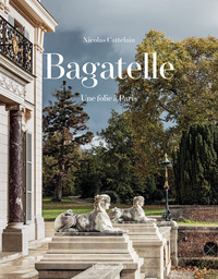 BAGATELLE - UNE FOLIE A PARIS - ILLUSTRATIONS, NOIR ET BLANC