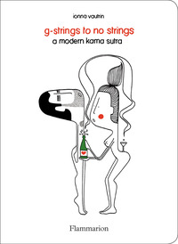 G-STRINGS TO NO STRINGS : A MODERN KAMA SUTRA - ILLUSTRATIONS, COULEUR