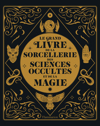 Le grand livre de la sorcellerie, des sciences occultes et de la magie