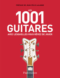 LES 1001 GUITARES AVEC LESQUELLES VOUS REVEZ DE JOUER