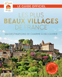 LES PLUS BEAUX VILLAGES DE FRANCE - 164 DESTINATIONS DE CHARME A DECOUVRIR