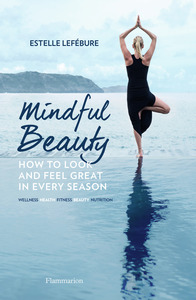 MINDFUL BEAUTY : HOW TO LOOK AND FEEL GREAT IN EVERY SEASON - ILLUSTRATIONS, COULEUR