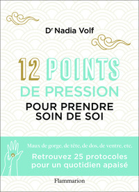 12 POINTS DE PRESSION POUR PRENDRE SOIN DE SOI - MAUX DE GORGE, DE TETE, DE DOS, DE VENTRE, ETC.
