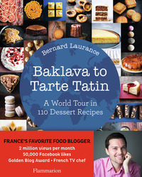 Baklava to Tarte Tatin : A World Tour in 110 Dessert Recipes