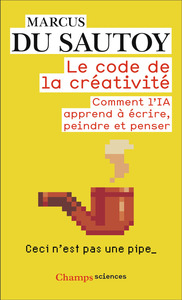 LE CODE DE LA CREATIVITE - COMMENT L'IA APPREND A ECRIRE, PEINDRE ET PENSER