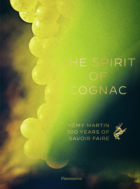 THE SPIRIT OF COGNAC - REMY MARTIN : 300 YEARS OF SAVOIR FAIRE