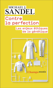 CONTRE LA PERFECTION - LES ENJEUX ETHIQUES DE LA GENETIQUE