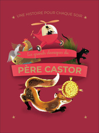 UNE HISTOIRE POUR CHAQUE SOIR - LES GRANDS CLASSIQUES DU PERE CASTOR