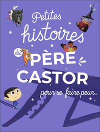 PETITES HISTOIRES DU PERE CASTOR POUR SE FAIRE PEUR