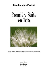 PREMIERE SUITE EN TRIO POUR FLUTE TRAVERSIERE, FLUTE A BEC ET VIOLON