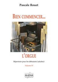 BIEN COMMENCER L'ORGUE - VOL. 4