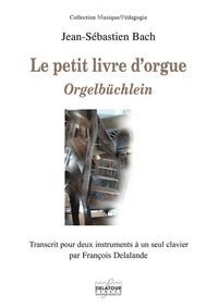 LE PETIT LIVRE D'ORGUE - ORGELBUCHLEIN - TRANSCRIT POUR DEUX INSTRUMENTS A UN SEUL CLAVIER