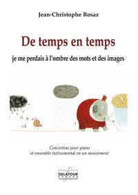 DE TEMPS EN TEMPS JE ME PERDAIS A L'OMBRE DES MOTS ET DES IMAGES - CONCERTINO POUR PIANO ET ENSEMBLE