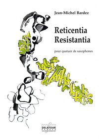 RETICENTIA RESISTANTIA POUR QUATUOR DE SAXOPHONES