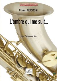 L'OMBRE QUI ME SUIT POUR SAXOPHONE ALTO