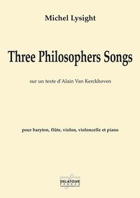 THREE PHILISOPHERS SONGS POUR BARYTON, FLUTE, VIOLONCELLE ET PIANO