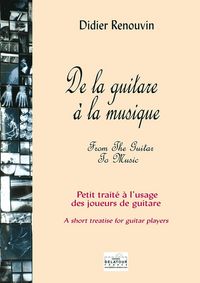 DE LA GUITARE A LA MUSIQUE - PETIT TRAITE A L'USAGE DES JOUEURS DE GUITARE