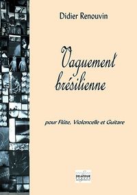 VAGUEMENT BRESILIENNE POUR FLUTE, VIOLONCELLE ET GUITARE