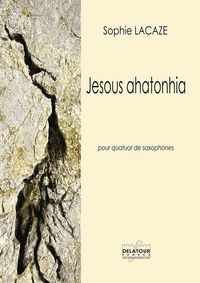 JESOUS AHATONHIA POUR QUATUOR DE SAXOPHONES