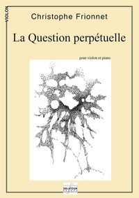 LA QUESTION PERPETUELLE POUR VIOLON ET PIANO