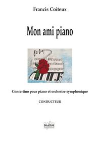 MON AMI PIANO - CONCERTINO POUR PIANO ET ORCHESTRE SYMPHONIQUE (CONDUCTEUR)