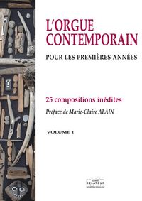 L'ORGUE CONTEMPORAIN POUR LES PREMIERES ANNEES - VOLUME 1