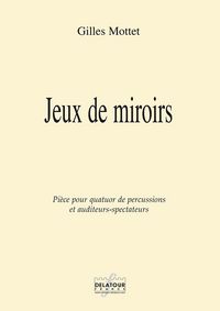 JEUX DE MIROIRS POUR QUATUOR DE PERCUSSIONS ET AUDITEUR-SPECTATEURS