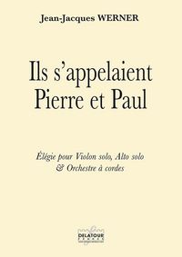 ILS S 'APPELAIENT PIERRE ET PAUL - ELEGIE POUR VIOLON SOLO, ALTO SOLO ET ORCHESTRE A CORDES (MATERIE