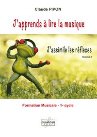 J'APPRENDS A LIRE LA MUSIQUE - J'ASSIMILE LES REFLEXES - VOLUME 2