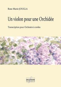 UN VIOLON POUR UNE ORCHIDEE POUR ORCHESTRE A CORDES (MATERIEL)