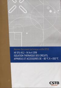 NF DTU 45.2 - 14 AVRIL 2018 - ISOLATION THERMIQUE DES CIRCUITS, APPAREILS ET ACCESSOIRES -80 C A + 6