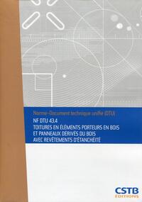 NF DTU 43.4 Toitures en éléments porteurs en bois et panneaux dérivés du bois avec revêtement d'étanchéité. Nouvelle formule