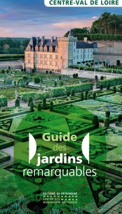 GUIDE DES JARDINS REMARQUABLES EN CENTRE VAL DE LOIRE