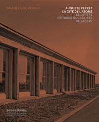 Auguste Perret La Cité de l'atome - Le Centre d'études nucléaires de Saclay