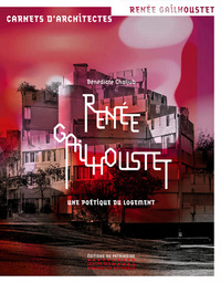 RENEE GAILHOUSTET - UNE POETIQUE DU LOGEMENT